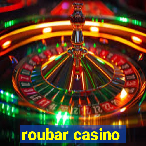 roubar casino